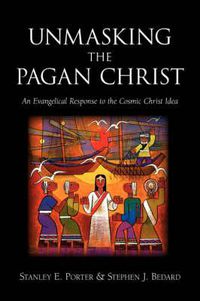 Cover image for Unmasking the Pagan Christ: An Evangelical Response to the Cosmic Christ Idea