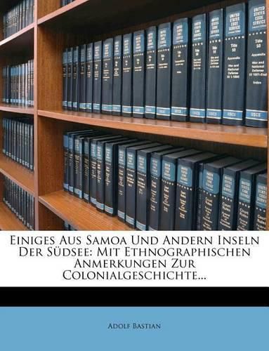 Cover image for Einiges Aus Samoa Und Andern Inseln Der S Dsee: Mit Ethnographischen Anmerkungen Zur Colonialgeschichte...