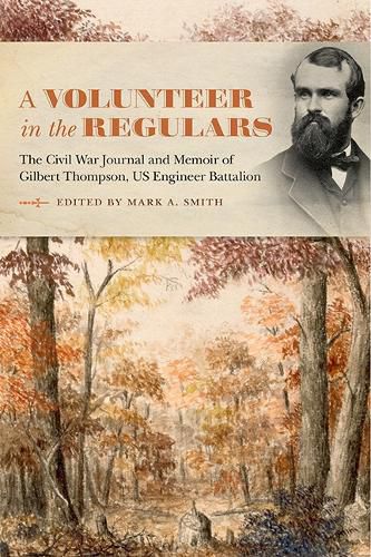 Cover image for A Volunteer in the Regulars: The Civil War Journal and Memoir of Gilbert Thompson, US Engineer Battalion