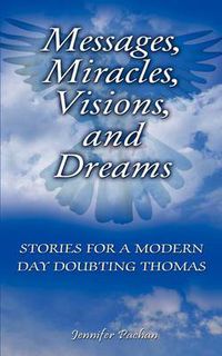Cover image for Messages, Miracles, Visions, and Dreams: Stories for a Modern Day Doubting Thomas