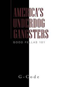 Cover image for America's Underdog Gangsters: Good Fellas 101