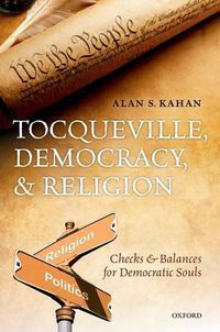 Cover image for Tocqueville, Democracy, and Religion: Checks and Balances for Democratic Souls