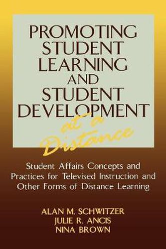 Cover image for Promoting Student Learning and Student Development at a Distance: Student Affairs, Concepts and Practices for Televised Instruction and Other Forms of Distance Learning