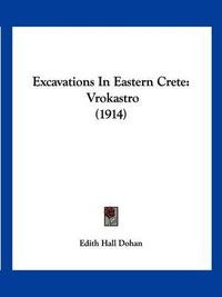 Cover image for Excavations in Eastern Crete: Vrokastro (1914)