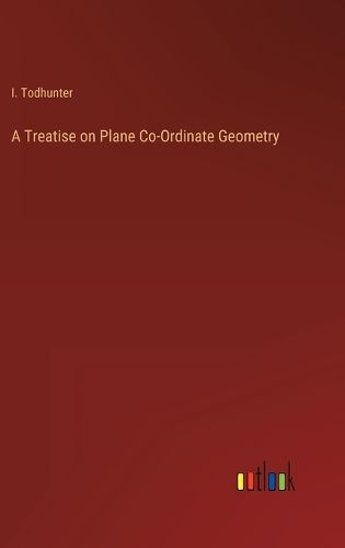 Cover image for A Treatise on Plane Co-Ordinate Geometry