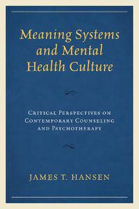 Cover image for Meaning Systems and Mental Health Culture: Critical Perspectives on Contemporary Counseling and Psychotherapy