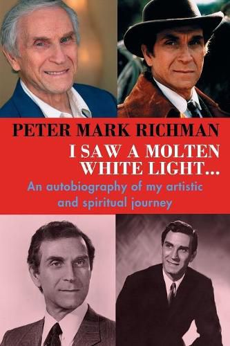 Cover image for Peter Mark Richman: I Saw a Molten, White Light...: An Autobiography of My Artistic and Spiritual Journey