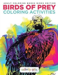 Cover image for Birds of Prey Coloring Activities - Adult Coloring Books Birds Edition