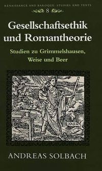 Cover image for Gesellschaftsethik Und Romantheorie: Studien Zu Grimmelshausen, Weise Und Beer