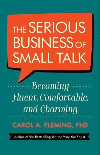 Cover image for The Serious Business of Small Talk: Becoming Fluent, Comfortable, and Charming