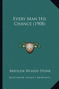 Cover image for Every Man His Chance (1908)