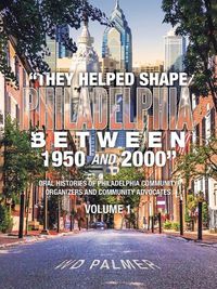 Cover image for "They Helped Shape Philadelphia between 1950 and 2000"