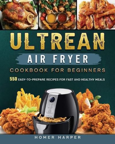 Cover image for Ultrean Air Fryer Cookbook for Beginners: 550 Easy-to-Prepare Recipes for Fast and Healthy Meals