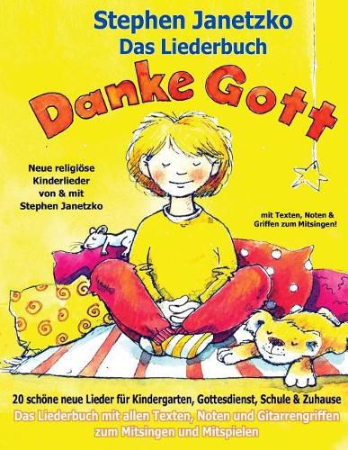 Cover image for Danke Gott - 20 schoene neue Lieder fur Kindergarten, Gottesdienst, Schule und Zuhause: Das Liederbuch mit allen Texten, Noten und Gitarrengriffen zum Mitsingen und Mitspielen