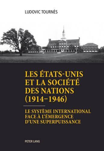 Cover image for Les Etats-Unis Et La Societe Des Nations (1914-1946): Le Systeme International Face A l'Emergence d'Une Superpuissance