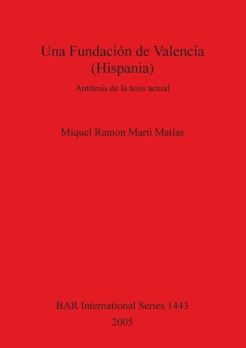 Cover image for Una Fundacion de Valencia (Hispania): Antitesis de la tesis actual