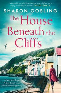 Cover image for The House Beneath the Cliffs: the most uplifting novel about second chances you'll read this year