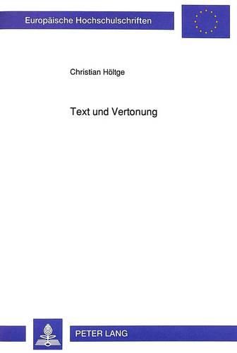 Cover image for Text Und Vertonung: Untersuchungen Zu Wort-Ton-Verhaeltnis Und Textausdeutung in Deutschsprachigen Liederzyklen Mit Klavierbegleitung