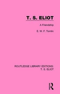 Cover image for T. S. Eliot: A Friendship