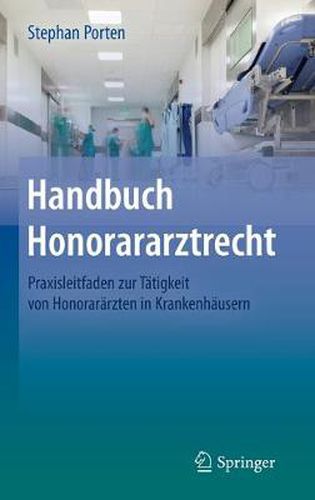 Cover image for Handbuch Honorararztrecht: Praxisleitfaden zur Tatigkeit von Honorararzten in Krankenhausern