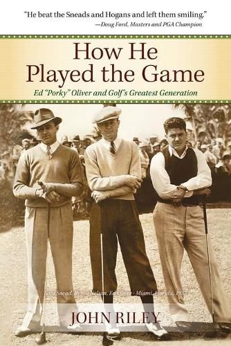 Cover image for How He Played the Game: Ed Porky Oliver and Golf's Greatest Generation