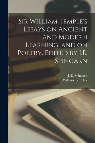 Cover image for Sir William Temple's Essays on Ancient and Modern Learning, and on Poetry. Edited by J.E. Spingarn