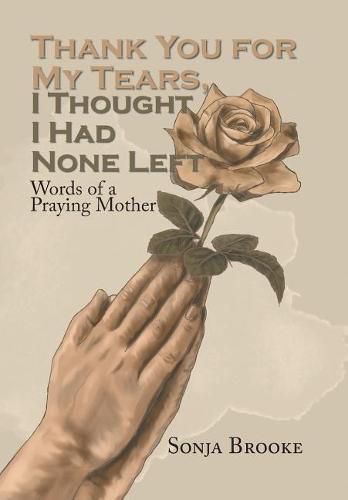 Cover image for Thank You for My Tears, I Thought I Had None Left: Words of a Praying Mother