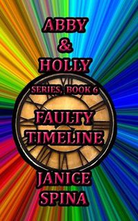 Cover image for Abby & Holly Series, Book 6: Faulty Timeline