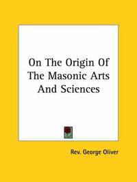 Cover image for On the Origin of the Masonic Arts and Sciences