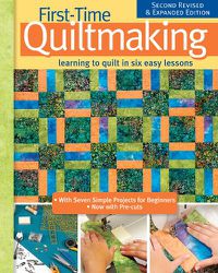 Cover image for First-Time Quiltmaking, New Edition: Second Revised & Expanded Edition