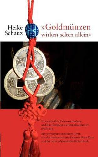 Cover image for Goldmunzen wirken selten allein: So werden Ihre Existenzgrundung und Ihre Tatigkeit als Feng-Shui-Berater ein Erfolg