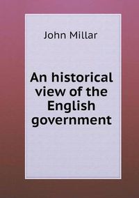 Cover image for An historical view of the English government