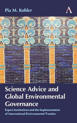 Cover image for Science Advice and Global Environmental Governance: Expert Institutions and the Implementation of International Environmental Treaties