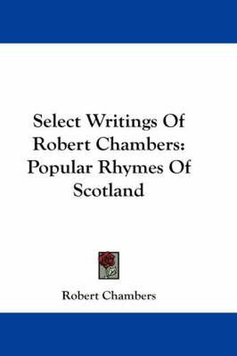 Cover image for Select Writings of Robert Chambers: Popular Rhymes of Scotland