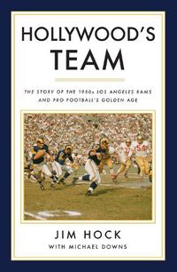 Cover image for Hollywood's Team: The Story of the 1950s Los Angeles Rams and Pro Football's Golden Age