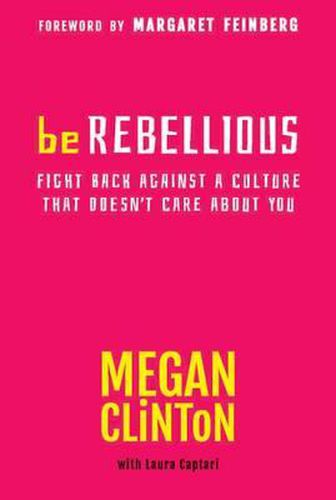 Cover image for BE REBELLIOUS: Fight Back Against a Culture that Doesn't Care About You