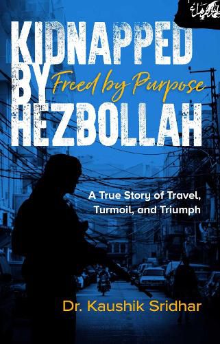 Cover image for Kidnapped by Hezbollah Freed by Purpose