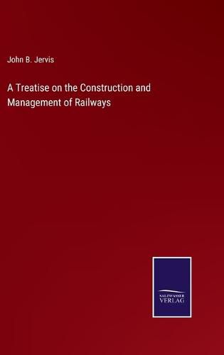Cover image for A Treatise on the Construction and Management of Railways
