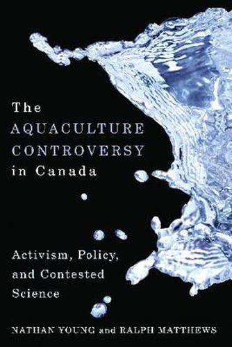 Cover image for The Aquaculture Controversy in Canada: Activism, Policy, and Contested Science