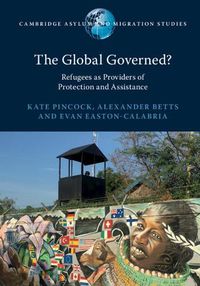 Cover image for The Global Governed?: Refugees as Providers of Protection and Assistance