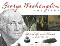 Cover image for George Washington for Kids: His Life and Times with 21 Activities