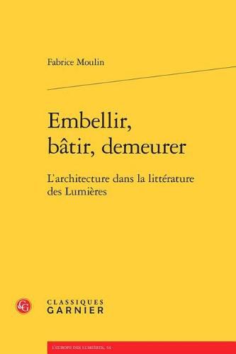 Cover image for Embellir, Batir, Demeurer: L'Architecture Dans La Litterature Des Lumieres