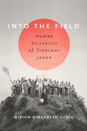 Cover image for Into the Field: Human Scientists of Transwar Japan