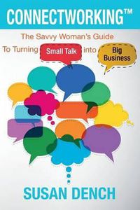 Cover image for Connectworking: The Savvy Woman's Guide To Turning Small Talk into Big Business