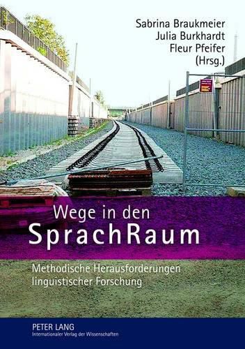 Cover image for Wege in Den Sprachraum: Methodische Herausforderungen Linguistischer Forschung