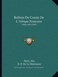 Cover image for Bulletin Du Comite de L'Afrique Francaise: Annee 1895 (1895)