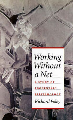 Cover image for Working Without a Net: A Study of Egocentric Epistemology