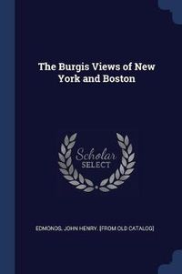 Cover image for The Burgis Views of New York and Boston