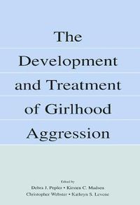 Cover image for The Development and Treatment of Girlhood Aggression