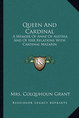 Cover image for Queen and Cardinal: A Memoir of Anne of Austria and of Her Relations with Cardinal Mazarin